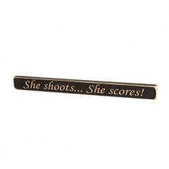 Painted Pastimes "She Shoots...She Scores!" Sign - 1.75" x 18"